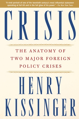 Crisis: The Anatomy of Two Major Foreign Policy Crises - Henry Kissinger