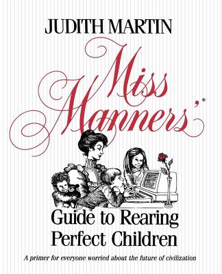 Miss Manners' Guide to Rearing Perfect Children - Judith Martin