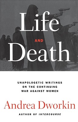 Life and Death - Andrea Dworkin
