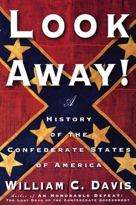 Look Away!: A History of the Confederate States of America - William C. Davis