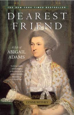 Dearest Friend: A Life of Abigail Adams - Lynne Withey