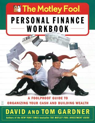 The Motley Fool Personal Finance Workbook: A Foolproof Guide to Organizing Your Cash and Building Wealth - David Gardner