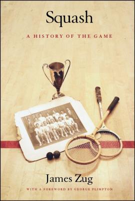 Squash: A History of the Game - James Zug