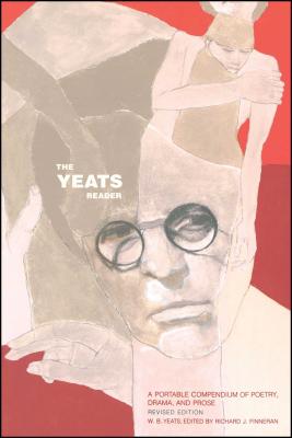 The Yeats Reader, Revised Edition: A Portable Compendium of Poetry, Drama, and Prose - Richard J. Finneran
