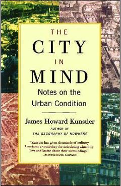 Coperta cărții 'The City in Mind: Meditations on the Urban Condition - James Howard Kunstler'