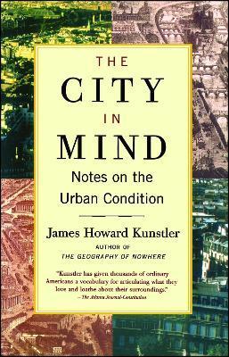 The City in Mind: Meditations on the Urban Condition - James Howard Kunstler