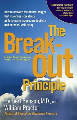 The Breakout Principle: How to Activate the Natural Trigger That Maximizes Creativity, Athletic Performance, Productivity and Personal Well-Be - Herbert Benson