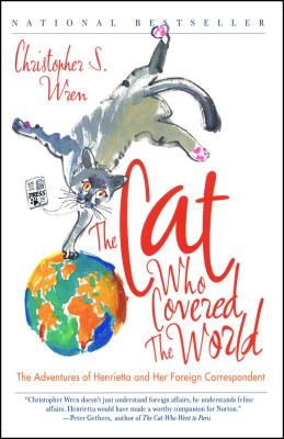 The Cat Who Covered the World: The Adventures of Henrietta and Her Foreign Correspondent - Christopher S. Wren