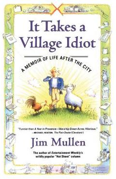 Coperta cărții 'It Takes a Village Idiot: A Memoir of Life After the City - Jim Mullen'