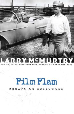 Film Flam: Essays on Hollywood - Larry Mcmurtry