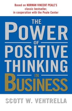 Coperta cărții 'The Power of Positive Thinking in Business - Scott W. Ventrella'