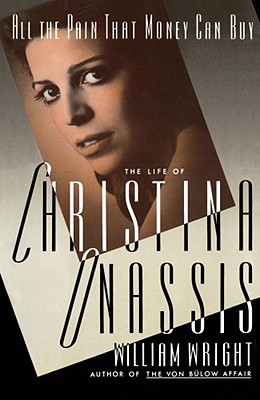 All the Pain Money Can Buy: The Life of Christina Onassis - Michael Wright