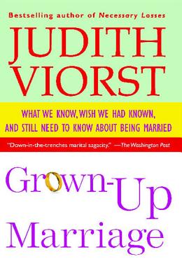 Grown-Up Marriage: What We Know, Wish We Had Known, and Still Need to Know about Being Married - Judith Viorst