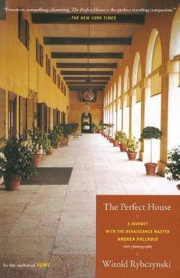 The Perfect House: A Journey with Renaissance Master Andrea Palladio - Witold Rybczynski