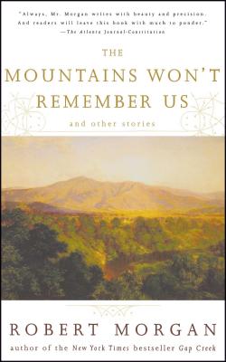 The Mountains Won't Remember Us: And Other Stories - Robert Morgan