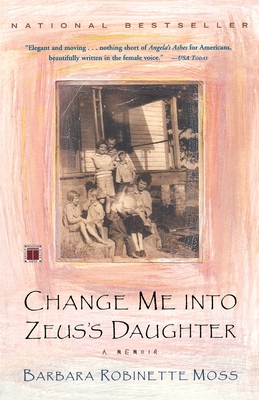 Change Me Into Zeus's Daughter: A Memoir - Barbara Robinette Moss