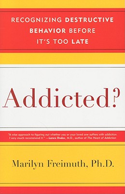 Addicted?: Recognizing Destructive Behaviors Before It's Too Late - Marilyn Freimuth