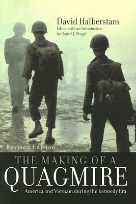 The Making of a Quagmire: America and Vietnam During the Kennedy Era - David Halberstam