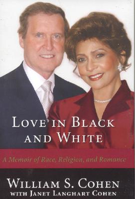 Love in Black and White: A Memoir of Race, Religion, and Romance - William S. Cohen
