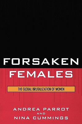 Forsaken Females: The Global Brutalization of Women - Andrea Parrot