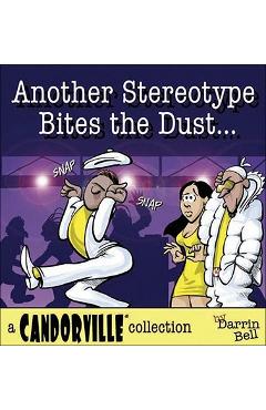 Another Stereotype Bites the Dust: A Candorville Collection - Darrin Bell 