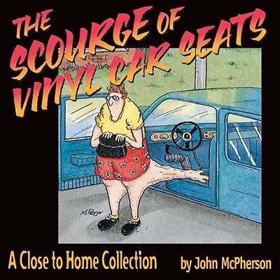 The Scourge of Vinyl Car Seats: A Close to Home Collection - John Mcpherson