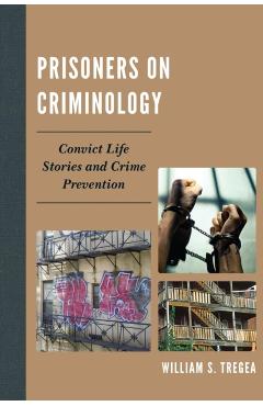 Poza produsului Prisoners on Criminology: Convict Life Stories and Crime Prevention - William S. Tregea