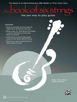The Book of Six Strings: The Zen Way to Play Guitar [With CD (Audio)] - Philip Toshio Sudo