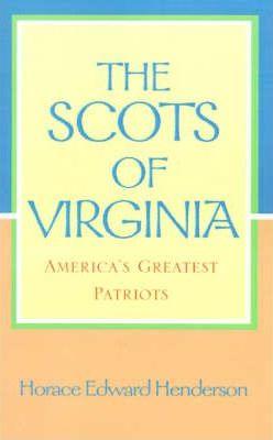 The Scots of Virginia: America's Greatest Patriots - Horace Edward Henderson