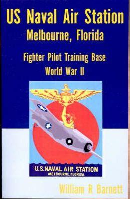 Us Naval Air Station, Melbourne, Florida World War II - William R. Barnett