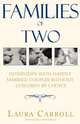Families of Two: Interviews with Happily Married Couples Without Children by Choice - Laura Carroll