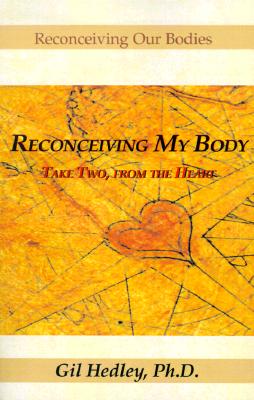 Reconceiving My Body: Take Two, from the Heart - Gil Hedley