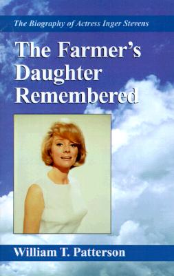 The Farmer's Daughter Remembered: The Biography of Actress Inger Stevens - William T. Patterson