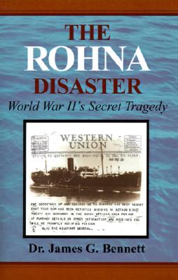 The Rohna Disaster: World War II's Secret Tragedy - James Gordon Bennett