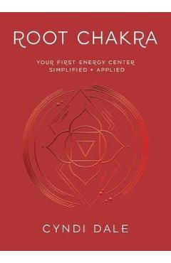 Poza produsului Root Chakra: Your First Energy Center Simplified and Applied - Cyndi Dale