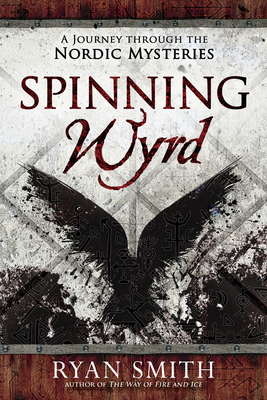 Spinning Wyrd: A Journey Through the Nordic Mysteries - Ryan Smith