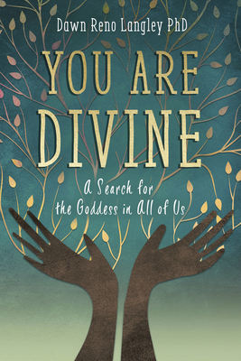 You Are Divine: A Search for the Goddess in All of Us - Dawn Reno Langley