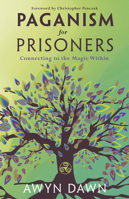 Paganism for Prisoners: Connecting to the Magic Within - Awyn Dawn
