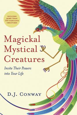 Magickal Mystical Creatures: Invite Their Powers Into Your Life - D. J. Conway