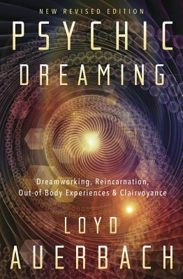 Coperta cărții 'Psychic Dreaming: Dreamworking, Reincarnation, Out-Of-Body Experiences & Clairvoyance - Loyd Auerbach'