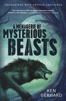 Coperta cărții 'A Menagerie of Mysterious Beasts: Encounters with Cryptid Creatures - Ken Gerhard'