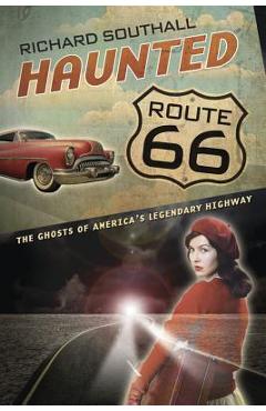 Coperta cărții 'Haunted Route 66: Ghosts of America's Legendary Highway - Richard Southall'