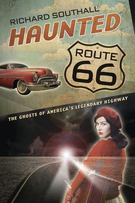 Coperta cărții 'Haunted Route 66: Ghosts of America's Legendary Highway - Richard Southall'