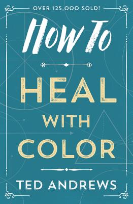 How to Heal with Color - Ted Andrews