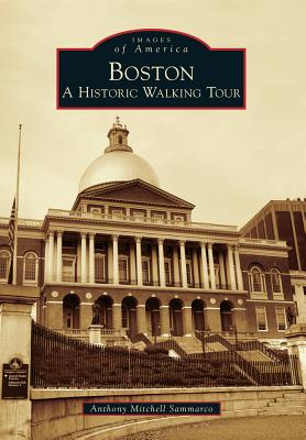 Boston: A Historic Walking Tour - Anthony Mitchell Sammarco