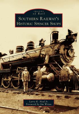 Southern Railway's Historic Spencer Shops - Larry K. Neal Jr