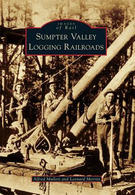 Sumpter Valley Logging Railroads - Alfred Mullett