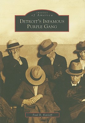 Detroit's Infamous Purple Gang - Paul R. Kavieff