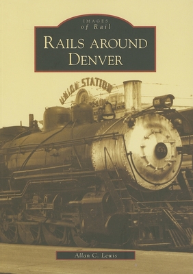Rails Around Denver - Allan C. Lewis