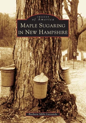 Maple Sugaring in New Hampshire - Barbara Mills Lassonde